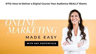 #710: How to Deliver a Digital Course Your Audience REALLY Wants