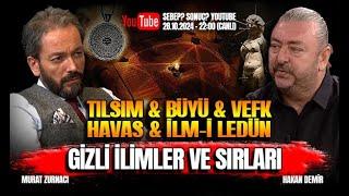 HAVAS & İLM-İ LEDÜN & VEFK & TILSIM & BÜYÜ! - HAKAN DEMİR I MURAT ZURNACI - 19.11.2024