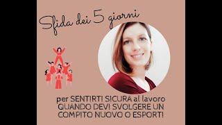 Sfida: Come sentirti sicura al lavoro quando devi svolgere un compito nuovo o esporti