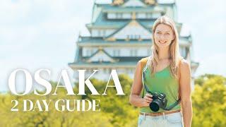 OSAKA IN 2 DAYS!  The Ultimate Osaka, Japan Travel Guide