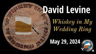 Bourbon Turntable: David Levine / Whiskey in My Wedding Ring (2024-22)