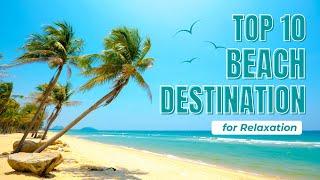World's Top 10 Sun-Kissed Beach Destinations