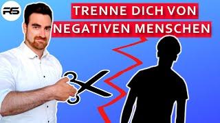 Schneide endlich die negativen und toxischen Leute aus deinem Leben heraus