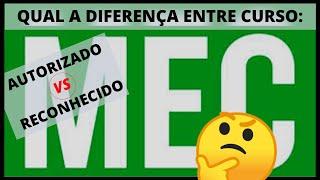 Qual a DIFERENÇA entre curso AUTORIZADO e RECONHECIDO pelo MEC? O que é CURSO AUTORIZADO RECONHECIDO