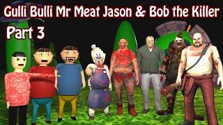 Gulli Bulli Aur Mr Meat & Jason The Killer Part 3 | Gulli Bulli Cartoon | Gulli Bulli Horror Story