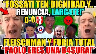 FLEISCHMAN DESTRUY0 A FOSSATI! "FUERA C4G0N" ANIQUIL4 A GUERRERO Y FURIA TOTAL! PERU vs CHILE 0-0