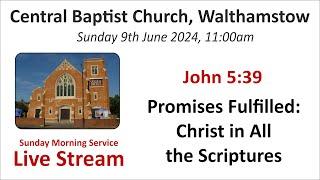 John 5:39 Promises Fulfilled: Christ in All the Scriptures Morning Service 9th June 2024