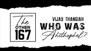 WHO WAS AHITHOPHEL? |  VIJAY THANGIAH | THE OTHER 167