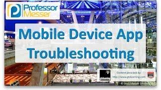 Mobile Device App Troubleshooting - CompTIA A+ 220-902 - 4.3