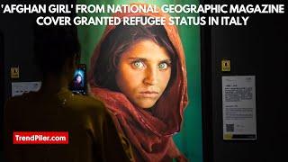 'Afghan Girl' from National Geographic magazine cover granted refugee status in Italy