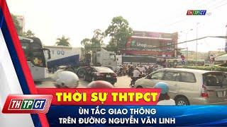 Ùn tắc giao thông trên đường Nguyễn Văn Linh | Cần Thơ TV