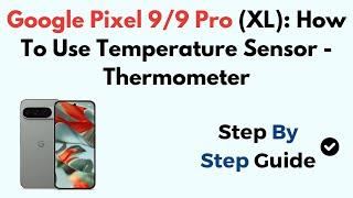 Google Pixel 9/9 Pro (XL): How To Use Temperature Sensor - Thermometer