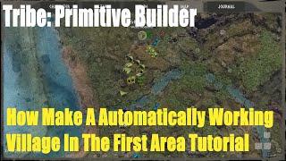 Tribe: Primitive Builder, How To Make A Automatically Working Village In The First Area Tutorial