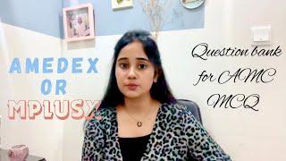 AMEDEX OR MPLUSX? WHICH ONE IS BETTER? QUESTION BANK FOR AMC MCQ EXAM PREPARATION