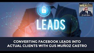 Converting Facebook Leads Into Actual Clients With Gus Muñoz Castro