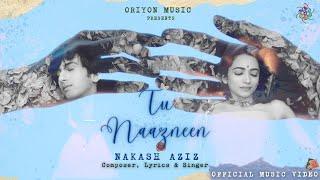 Tu Naazneen | Nakash Aziz | Official Music Video | Oriyon Music