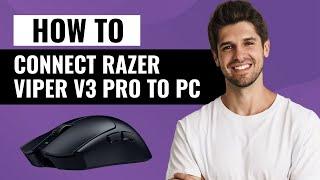 How to Connect Razer Viper V3 Pro to Your PC (Step-by-Step Guide)