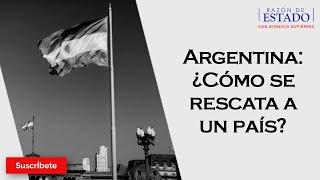 324. Argentina: ¿Cómo se rescata a un país? Razón de Estado con Dionisio Gutiérrez