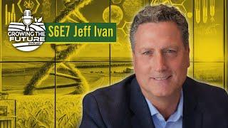 Advancing Innovation in Agriculture and Medicine ... S6E7 Jeff Ivan