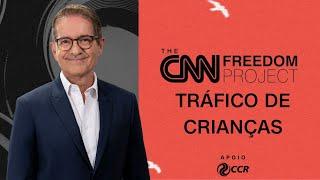 CNN Freedom Project I Tráfico de Crianças