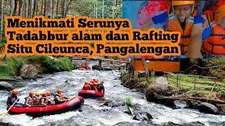 Menikmati Keseruan RAFTING Pangalengan Bandung [Tadabbur Alam]  Situ Cileunca