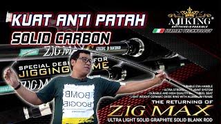 JORAN JIGGING FISHING | AJIKING ZIG MAX S SOLID CARBON KUAT ANTI PATAH ITALIAN TECHNOLOGY