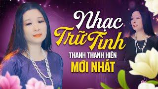 Giọng Ca Nghìn Năm Có Một - Thanh Thanh Hiền - Nhạc Trữ Tình Quê Hương Chọn Lọc Hay Nhất 2023