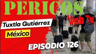 Pericos Web Tv Episodio 126 Tuxtla Gutiérrez , Chiapas, México