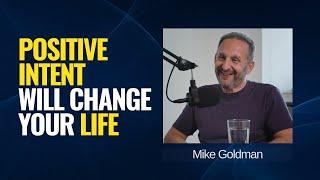 Mike Goldman on Why Positive Intent is the key to Long Term Success