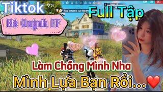 Tik Tok Free Fire | Phim ngắn: ''Làm Chồng Mình Nha mình lựa bạn rồi' FULL Tập | Bé Quỳnh FF