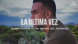 Romeo Santos, Luis Miguel Del Amargue - La Última Vez (Letra)