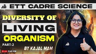 ETT Cadre Science Exam Preparation 2025 | Topic-Diversity Of Living Organism Part-2 | By Kajal Mam