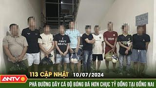 Bản tin 113 online cập nhật ngày 10/7: Triệt phá nhóm cá độ bóng đá với giao dịch hơn chục tỷ đồng