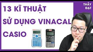 13 KĨ THUẬT SỬ DỤNG CASIO + VINACAL - THẦY NGUYỄN TIẾN ĐẠT