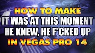 Vegas Pro 14: It Was At This Moment He Knew He F*cked Up - Tutorial #224