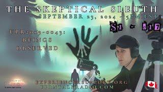 The Skeptical Sleuth: S01E17 September 23, 2024 -UPR2019-0043: Beings Observed