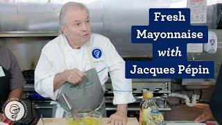 Make Homemade Mayonnaise with Master Chef Jacques Pépin