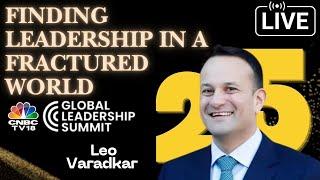 Finding Leadership In A Fractured World | Leo Varadkar Exclusive |CNBC TV18 Global Leadership Summit