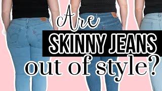 Are Skinny Jeans Out of Style?