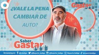 ¿Vale la pena cambiar de auto? | Saber Gastar​ con Gianco Abundiz