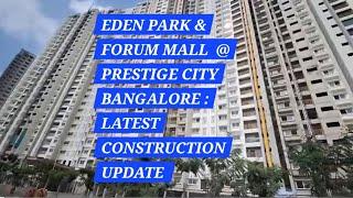 Prestige City : Eden Park & Forum Mall at Sarjapura Road, Bangalore Latest Construction Update