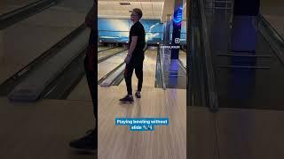 Playing bowling without slide 