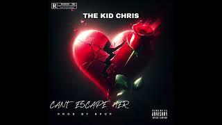 THE KID CHRIS - CAN'T ESCAPE HER (Official Audio)