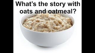 What's the story with oats and oatmeal?