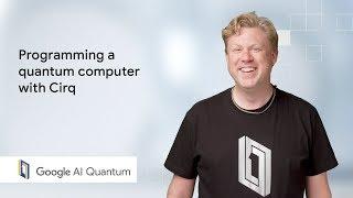 Programming a quantum computer with Cirq (QuantumCasts)