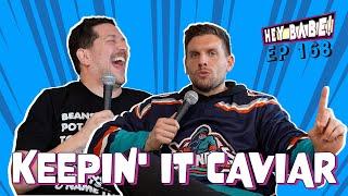 Keepin' it Caviar | Sal Vulcano & Chris Distefano present Hey Babe! | EP 168