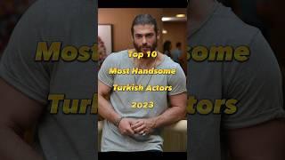 Top 10 Most Handsome Turkish Actors 2023 #shorts #youtube