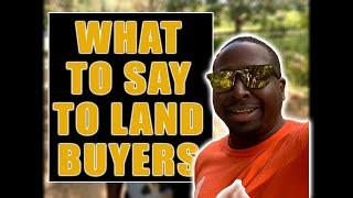 WHAT TO SAY TO LAND BUILDERS