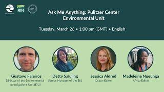 Ask Me Anything: Pulitzer Center Environmental Unit