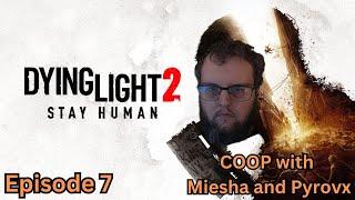 Dying Light 2 | Episode 6 | COOP with Miesha and Pyrovx